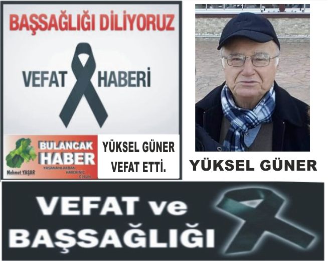 YÜKSEL GÜNER VEFAT ETTİ.