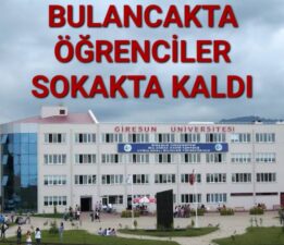 BULANCAK’TA ÖĞRENCİLER SOKAKTA KALDI