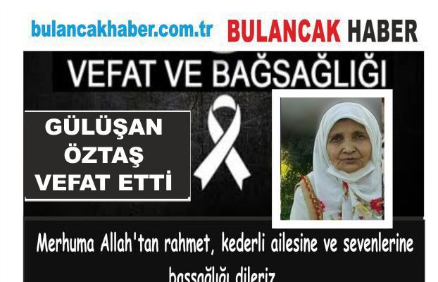 GÜLÜŞAN ÖZTAŞ VEFATT ETİ