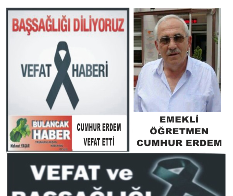 EMEKLİ ÖĞRETMEN CUMHUR ERDEM VEFAT ETTİ.