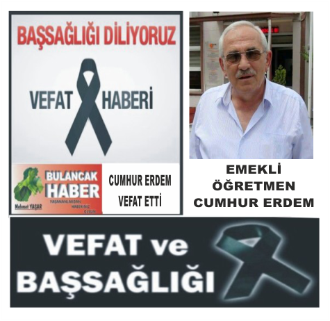 EMEKLİ ÖĞRETMEN CUMHUR ERDEM VEFAT ETTİ.