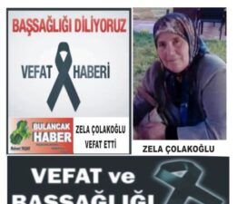 ZELİHA ÇOLAKOĞLU VEFAT ETTİ