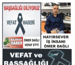HAYIRSEVER İŞ İNSANI ÖMER DAĞLI VEFAT ETTİ