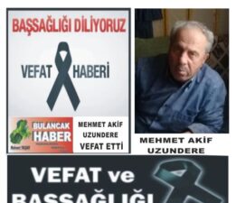 MEHMET AKİF UZUNDERE VEFAT ETTİ.