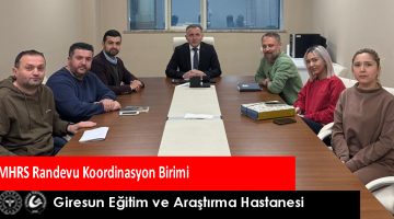 GİRESUN EĞİTİM VE ARAŞTIRMA HASTANESİ MHRS RANDEVU KOORDİNASYON BİRİMİ KURULDU