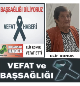 ELİF KONUK VEFAT ETTİ.