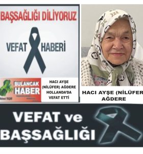 HACI AYŞE (NİLÜFER) AĞDERE HOLLANDA’DA VEFAT ETTİ
