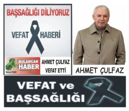 AHMET ÇULFAZ VEFAT ETTİ.