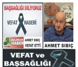 AHMET SIBIÇ VEFAT ETTİ.