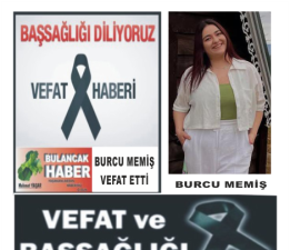 BURCU MEMİŞ VEFAT ETTİ.