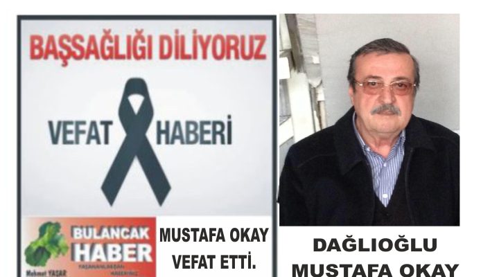 DAĞLIOĞLU MUSTAFA OKAY VEFAT ETTİ.