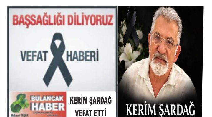 HÜSEYİN KERİM ŞARDAĞ VEFAT ETTİ