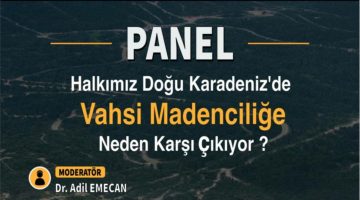 DOĞU KARADENİZ’DE MADENCİLİK TARTIŞMASI PANELDE MASAYA YATIRILACAK
