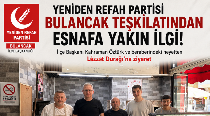 YENİDEN REFAH PARTİSİ BULANCAK TEŞKİLATI ESNAFLA GÖNÜL KÖPRÜSÜ KURUYOR
