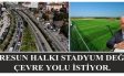 GİRESUN HALKI STADYUM DEĞİL, ÇEVRE YOLU İSTİYOR.