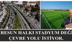 GİRESUN HALKI STADYUM DEĞİL, ÇEVRE YOLU İSTİYOR.