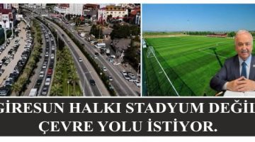 GİRESUN HALKI STADYUM DEĞİL, ÇEVRE YOLU İSTİYOR.