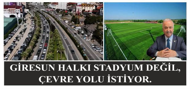 GİRESUN HALKI STADYUM DEĞİL, ÇEVRE YOLU İSTİYOR.