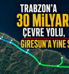 TRABZON’A 30 MİLYARLIK ÇEVRE YOLU, GİRESUN’A YİNE SABIR!