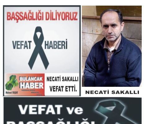 NECATİ SAKALLI VEFAT ETTİ.