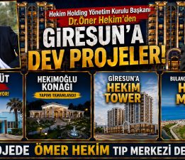DR. ÖNER HEKİM’İN PROJELERİ GİRESUN’U AYAĞA KALDIRIYOR
