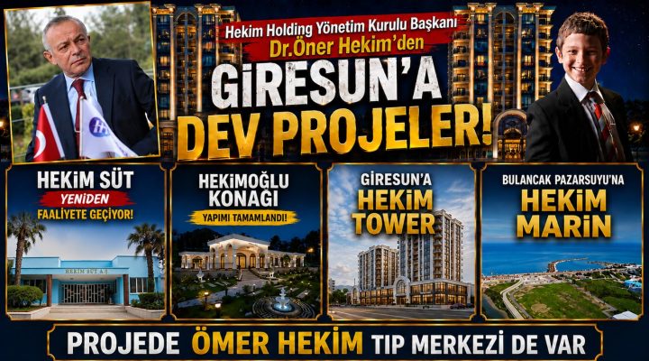 DR. ÖNER HEKİM’İN PROJELERİ GİRESUN’U AYAĞA KALDIRIYOR
