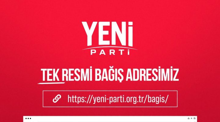 YENİ PARTİ’DEN SAHTE BAĞIŞ UYARISI