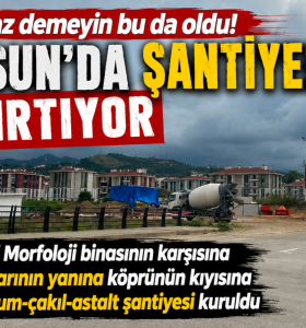 GİRESUN’DA KRİTİK NOKTADA DİKKAT ÇEKEN ŞANTİYE: BU ŞANTİYEYE KİM İZİN VERDİ?