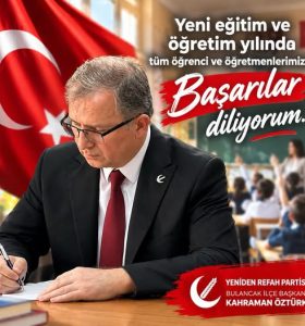 YENİDEN REFAH PARTİSİ BULANCAK İLÇE BAŞKANI KAHRAMAN ÖZTÜRK’TEN YENİ EĞİTİM-ÖĞRETİM YILI MESAJI