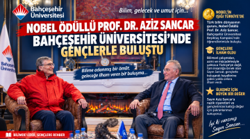 NOBEL ÖDÜLLÜ AZİZ SANCAR, BAHÇEŞEHİR ÜNİVERSİTESİ’NDE! ENVER YÜCEL’İN EV SAHİPLİĞİNDE BİLİM VE GENÇLİK BULUŞTU