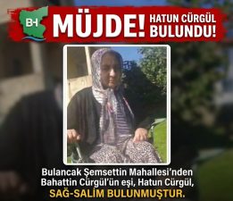 MÜJDE: HATUN CÜRGÜL SAĞ-SALİM BULUNDU!