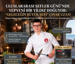 ULUSLARARASI ŞEFLER GÜNÜ’NDE YEPYENİ BİR YILDIZ DOĞUYOR: “GELECEĞİN BÜYÜK ŞEFİ” ÇINAR UZAN!