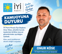 İYİ PARTİ PİRAZİZ İLÇE BAŞKANI ONUR KÖSE GÖREVİNDEN AYRILDI